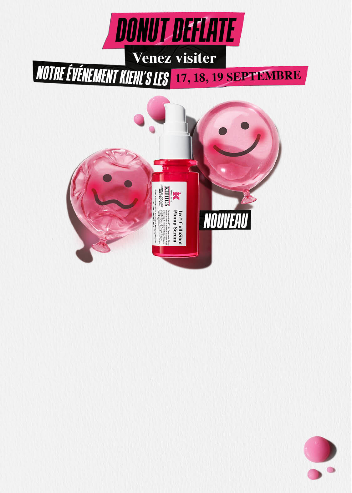 Banniere Kiehl's pour le mois de septembre avec le texte : Donut Deflate. Come & visit our Kiehl's event on 25, 26, 27 September. Visuel du nouveau flacon Kiehl's CollaShot Plump Serum entoure de ballons roses souriants.